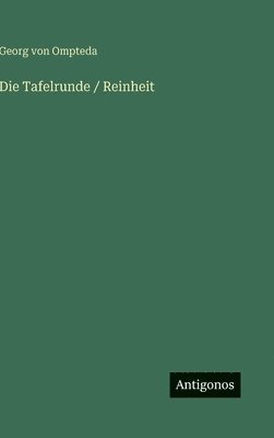 Georg Von Ompteda, Georg von Ompteda - Tafelrunde / Reinheit, Inbunden