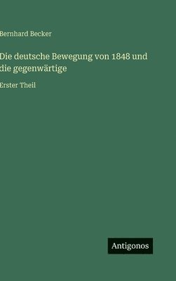Bernhard Becker - deutsche Bewegung von 1848 und die gegenwärtige, Inbunden