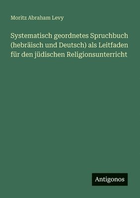 Systematisch geordnetes Spruchbuch (hebräisch und Deutsch) als Leitfaden für den jüdischen Religionsunterricht