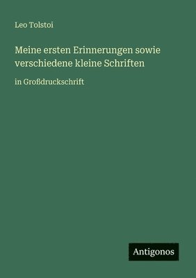 Leo Tolstoi - Meine ersten Erinnerungen sowie verschiedene kleine Schriften, Häftad