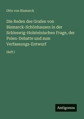 Otto Von Bismarck - Reden des Grafen von Bismarck-Schönhausen in der Schleswig-Holsteinischen Frage, der Polen-Debatte und zum Verfassungs-Entwurf, Häftad