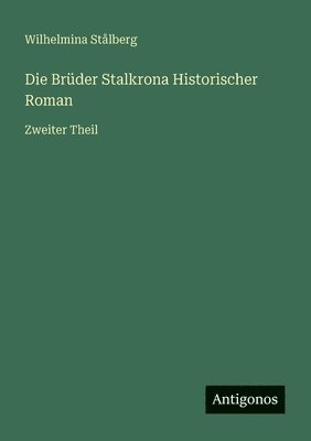 Wilhelmina Stålberg - Brüder Stalkrona Historischer Roman, Häftad