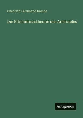 Friedrich Ferdinand Kampe - Erkenntnisstheorie des Aristoteles, Häftad