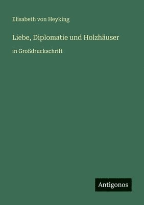 Liebe, Diplomatie und Holzhäuser