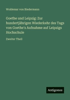 Woldemar Von Biedermann - Goethe und Leipzig, Häftad