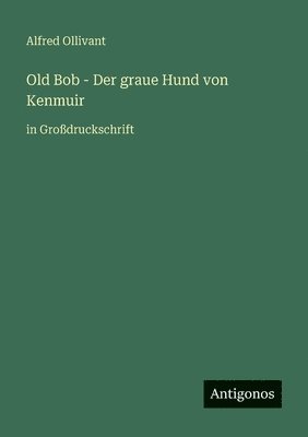 Old Bob - Der graue Hund von Kenmuir