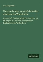 Carl Gegenbaur - Untersuchungen zur vergleichenden Anatomie der Wirbelthiere, Häftad