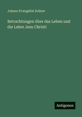 Betrachtungen über das Leben und die Lehre Jesu Christi