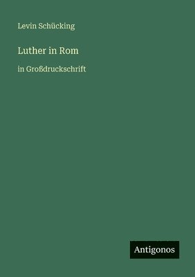Levin Schücking - Luther in Rom, Häftad