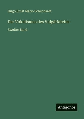 Hugo Ernst Mario Schuchardt - Vokalismus des Vulgärlateins, Häftad