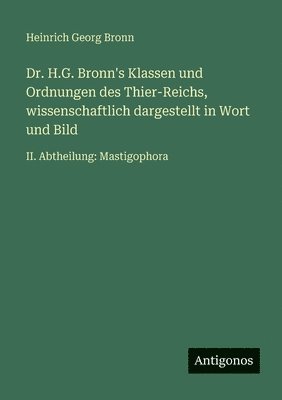 Dr. H.G. Bronn's Klassen und Ordnungen des Thier-Reichs, wissenschaftlich dargestellt in Wort und Bild