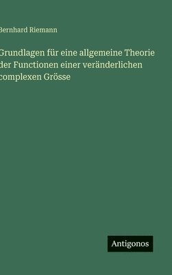 Bernhard Riemann - Grundlagen für eine allgemeine Theorie der Functionen einer veränderlichen complexen Grösse, Inbunden