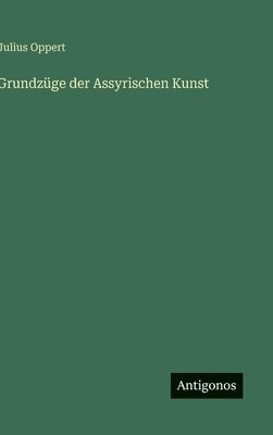 Julius Oppert - Grundzüge der Assyrischen Kunst, Inbunden