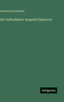 Indienfahrer Anquetil Duperron
