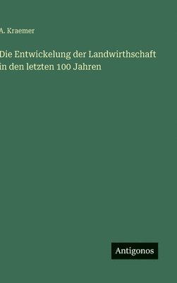 Entwickelung der Landwirthschaft in den letzten 100 Jahren