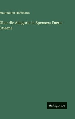 Über die Allegorie in Spensers Faerie Queene