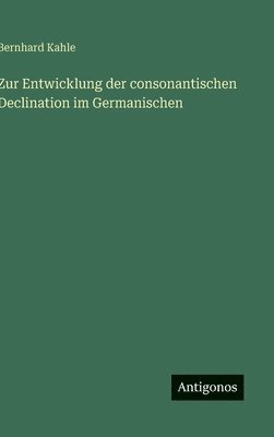 Zur Entwicklung der consonantischen Declination im Germanischen