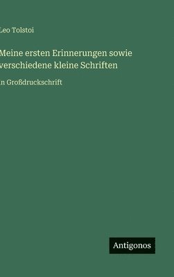 Leo Tolstoi - Meine ersten Erinnerungen sowie verschiedene kleine Schriften, Inbunden