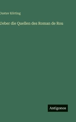 Gustav Körting - Ueber die Quellen des Roman de Rou, Inbunden