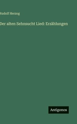 Rudolf Herzog - alten Sehnsucht Lied, Inbunden