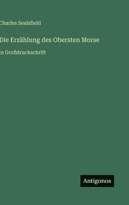 Charles Sealsfield - Erzählung des Obersten Morse, Inbunden