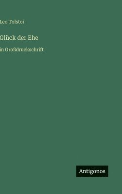 Leo Tolstoi - Glück der Ehe, Inbunden