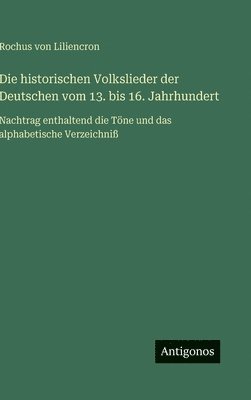 Rochus Von Liliencron - historischen Volkslieder der Deutschen vom 13. bis 16. Jahrhundert, Inbunden