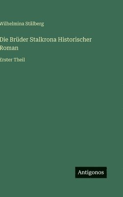 Wilhelmina Stålberg - Brüder Stalkrona Historischer Roman, Inbunden