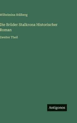 Wilhelmina Stålberg - Brüder Stalkrona Historischer Roman, Inbunden