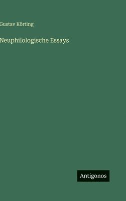 Gustav Körting - Neuphilologische Essays, Inbunden