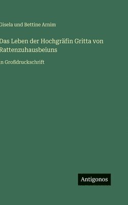 Leben der Hochgräfin Gritta von Rattenzuhausbeiuns