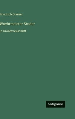 Friedrich Glauser - Wachtmeister Studer, Inbunden