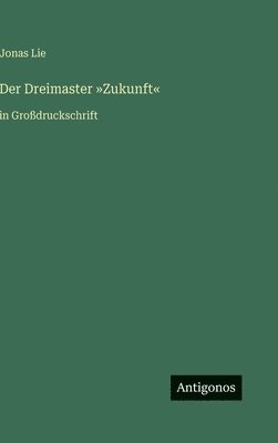 Jonas Lie - Dreimaster Zukunft, Inbunden