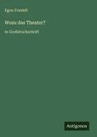 Egon Friedell - Wozu das Theater?, Inbunden