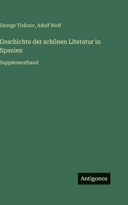 George Ticknor, Adolf Wolf - Geschichte der schönen Literatur in Spanien, Inbunden