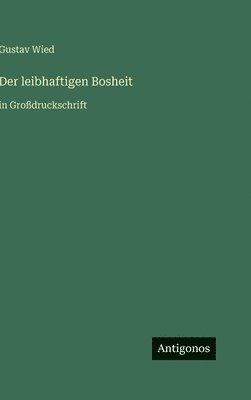 leibhaftigen Bosheit