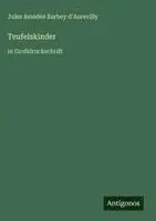 Jules Amédée Barbey D'Aurevilly - Teufelskinder, Inbunden. Tillgänglighet: Lägg i varukorg