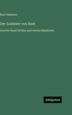 Karl Gutzkow - Zauberer von Rom, Inbunden