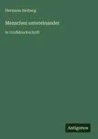 Hermann Heiberg - Menschen untereinander, Inbunden. Tillgänglighet: Lägg i varukorg