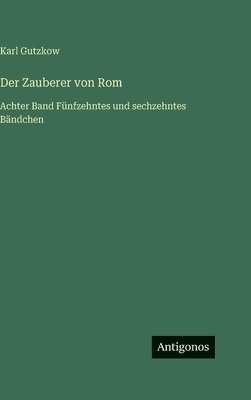 Karl Gutzkow - Zauberer von Rom, Inbunden