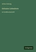 Arthur Schurig - Seltsame Liebesleute, Inbunden