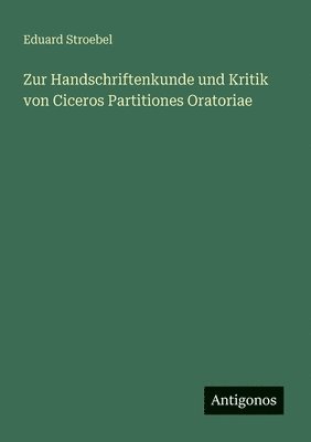 Zur Handschriftenkunde und Kritik von Ciceros Partitiones Oratoriae