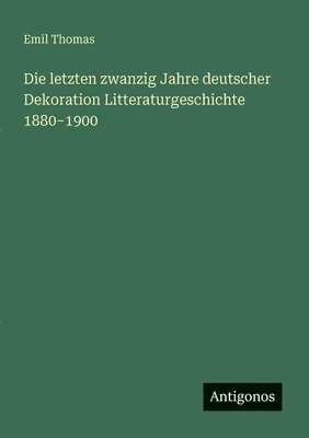 Die letzten zwanzig Jahre deutscher Dekoration Litteraturgeschichte 1880-1900