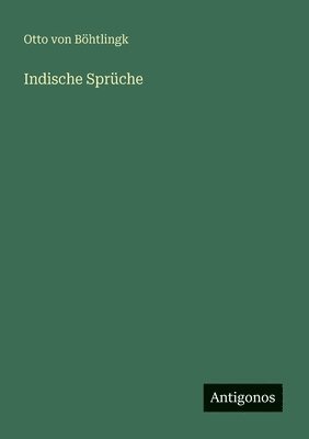 Otto Von Böhtlingk - Indische Sprüche, Häftad