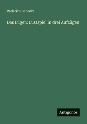 Das Lügen: Lustspiel in drei Aufzügen