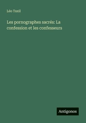Les pornographes sacrés: La confession et les confesseurs