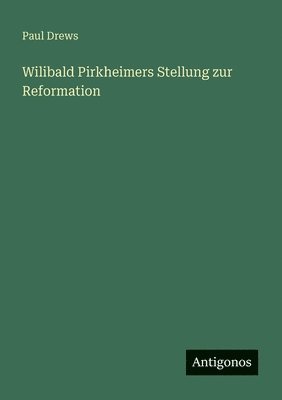 Paul Drews - Wilibald Pirkheimers Stellung zur Reformation, Häftad