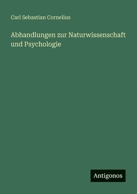 Abhandlungen zur Naturwissenschaft und Psychologie