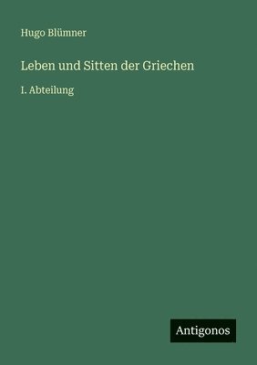 Leben und Sitten der Griechen