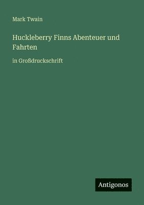 Huckleberry Finns Abenteuer und Fahrten